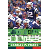 Moving the Chains : Tom Brady and the Pursuit of Everything